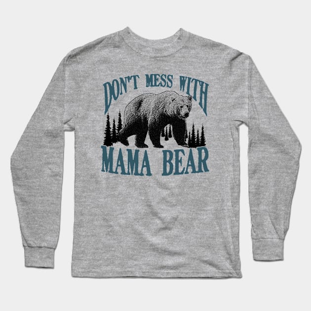 Don't Mess with Mama Bear Funny Family Matching Mom Long Sleeve T-Shirt by CreativeSalek